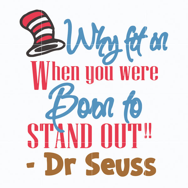 Why fit in when you were born to stand out svg, Dr. Seuss Quote svg, dr svg, png, dxf, eps digital file DR05012115