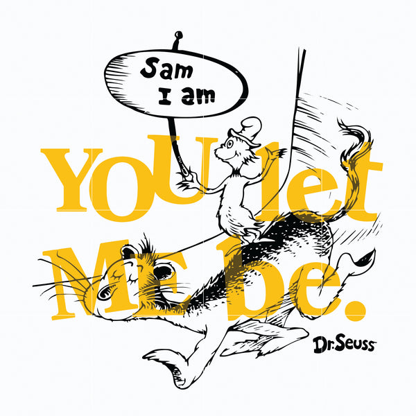 Dr. Seuss Quote svg, You let me be, dr svg, png, dxf, eps digital file DR05012124