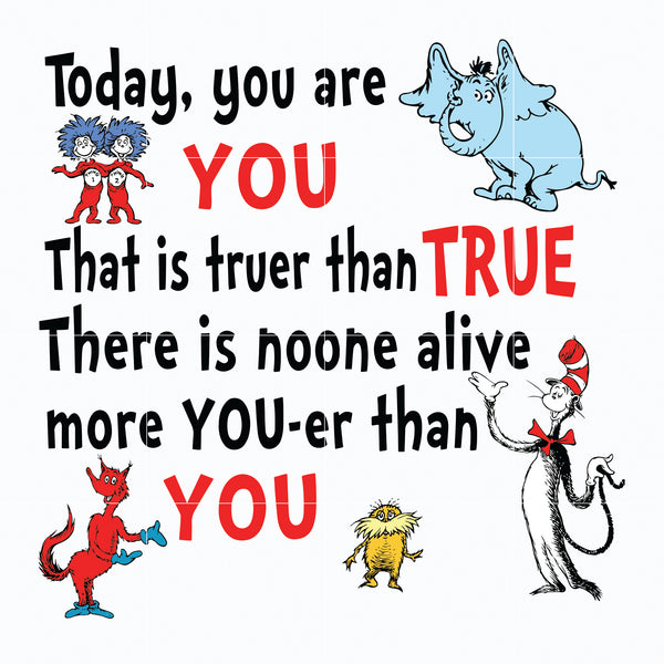 Dr. Seuss Quote svg, Today you are you, dr svg, png, dxf, eps digital file DR05012135
