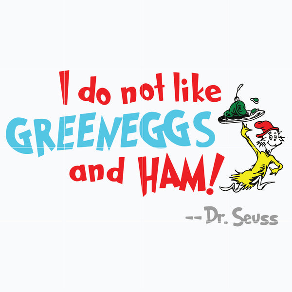 Dr. Seuss Quote svg, I do not like greeneggs and ham, dr svg, png, dxf, eps digital file DR05012145