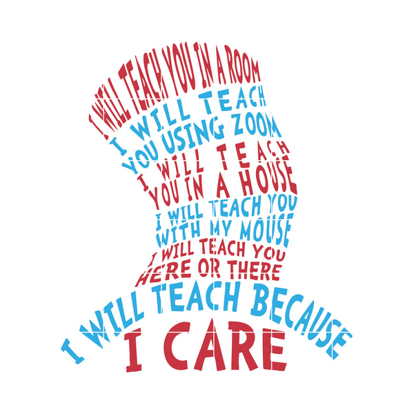 I Will Teach you in a room i will teach you using zoom i will teach you in a house i will teach you with my mouse i will teach you here or there i will teach beacuse i care svg , dr svg, png, dxf, eps digital file DR0501215