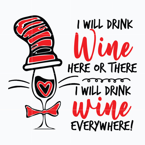 Dr. Seuss Quote svg, I will drink wine everywhere , dr svg, png, dxf, eps digital file DR0601214