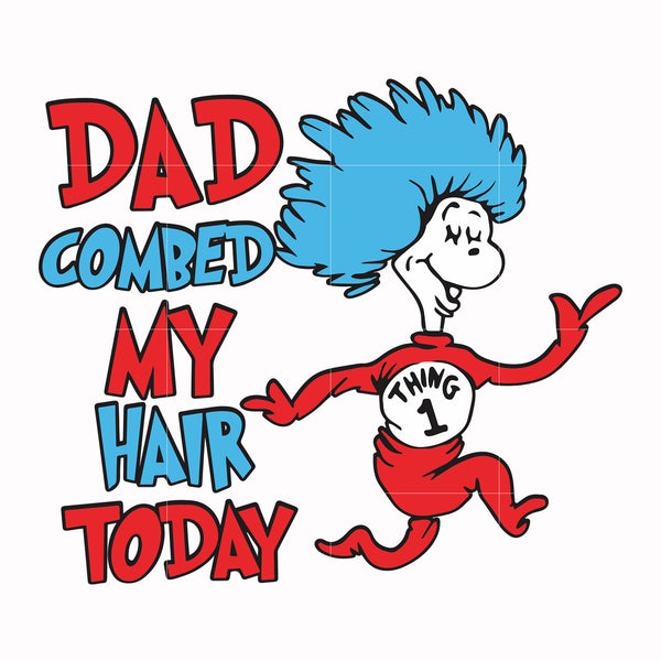 Dad combed my hair today svg, png, dxf, eps file DR00077