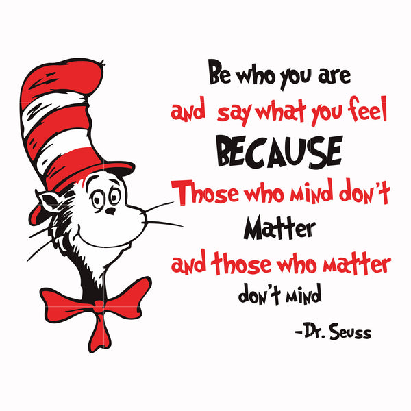 Be who you are and say what you feel because those who mind don't matter and those who matter don't mind svg, png, dxf, eps file DR000141