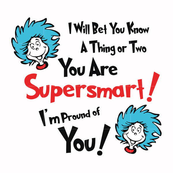 I will bet you know a thing or two you are supersmart I'm proud of you svg, png, dxf, eps file DR000140